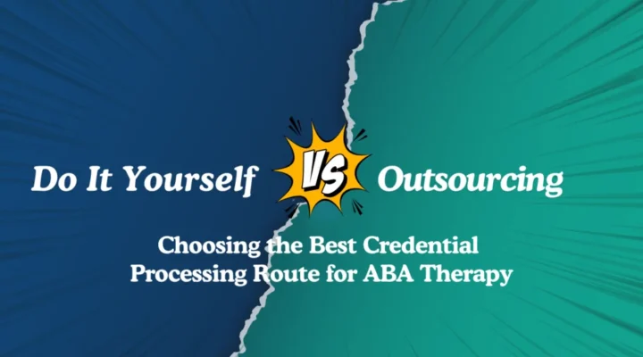 Struggling to choose between DIY or outsourcing for ABA therapy credentialing? Discover the best approach with our comprehensive guide!